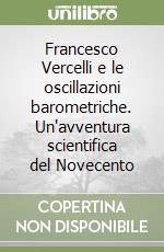 Francesco Vercelli e le oscillazioni barometriche. Un'avventura scientifica del Novecento