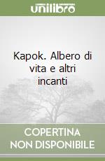 Kapok. Albero di vita e altri incanti