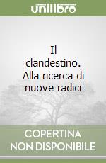 Il clandestino. Alla ricerca di nuove radici libro