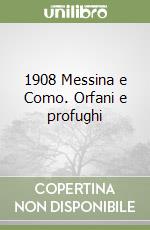 1908 Messina e Como. Orfani e profughi