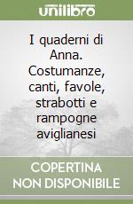 I quaderni di Anna. Costumanze, canti, favole, strabotti e rampogne aviglianesi libro