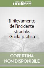 Il rilevamento dell'incidente stradale. Guida pratica