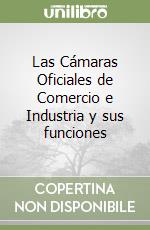 Las Cámaras Oficiales de Comercio e Industria y sus funciones libro