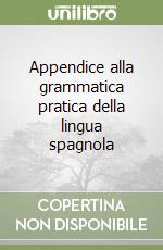 Appendice alla grammatica pratica della lingua spagnola libro