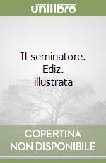 Il seminatore. Ediz. illustrata libro