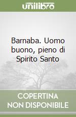 Barnaba. Uomo buono, pieno di Spirito Santo libro