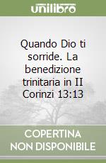 Quando Dio ti sorride. La benedizione trinitaria in II Corinzi 13:13 libro