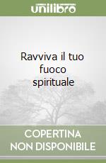 Ravviva il tuo fuoco spirituale libro