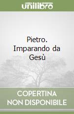 Pietro. Imparando da Gesù libro