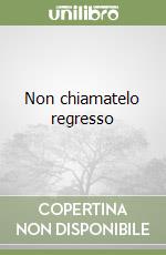 Non chiamatelo regresso