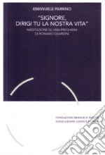 «Signore, dirigi tu la nostra vita». Meditazione su una preghiera di Romano Guardini