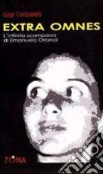 Extra omnes. L'infinita scomparsa di Emanuela Orlandi libro