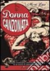 Donna canzonata. Indagine sconsolata e beffarda sulla donna in un secolo di canzoni italiane libro