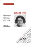 Simone Weil. La debolezza dell'amore nell'impero della forza libro