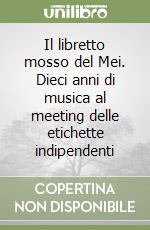 Il libretto mosso del Mei. Dieci anni di musica al meeting delle etichette indipendenti libro