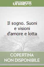 Il sogno. Suoni e visioni d'amore e lotta