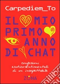 Il mio primo anno di chat. Confessioni erotico-sentimentali di un inconfessabile libro