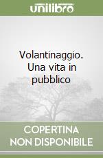 Volantinaggio. Una vita in pubblico libro