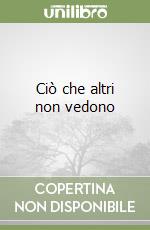 Ciò che altri non vedono
