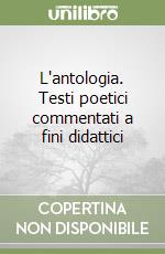 L'antologia. Testi poetici commentati a fini didattici libro