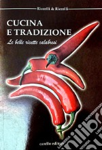 Cucina e tradizione. Le belle ricette calabresi libro