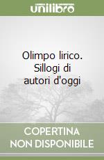 Olimpo lirico. Sillogi di autori d'oggi libro