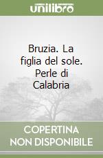 Bruzia. La figlia del sole. Perle di Calabria libro