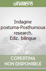 Indagine postuma-Posthumous research. Ediz. bilingue