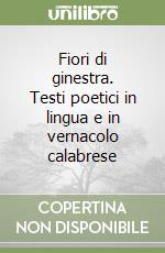 Fiori di ginestra. Testi poetici in lingua e in vernacolo calabrese