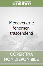 Megaverso e fenomeni trascendenti libro