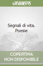 Segnali di vita. Poesie