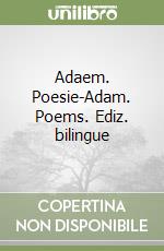 Adaem. Poesie-Adam. Poems. Ediz. bilingue libro