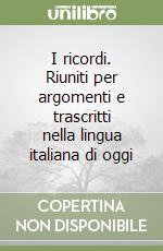 I ricordi. Riuniti per argomenti e trascritti nella lingua italiana di oggi libro