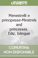 Menestrelli e principesse-Minstrels and princesses. Ediz. bilingue libro