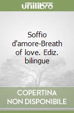 Soffio d'amore-Breath of love. Ediz. bilingue