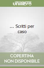 ... Scritti per caso