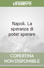 Napoli. La speranza di poter sperare libro