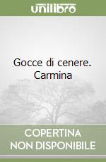 Gocce di cenere. Carmina libro