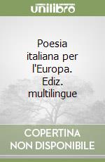 Poesia italiana per l'Europa. Ediz. multilingue libro