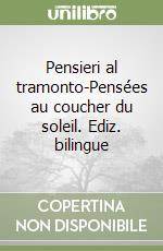 Pensieri al tramonto-Pensées au coucher du soleil. Ediz. bilingue