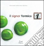 Il signor Formica. Ediz. illustrata libro