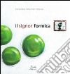 Il signor Formica. Ediz. illustrata libro di Panero Romina Gambaro Simona Racca Paolo