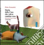 Storia della casa che voleva cambiar casa. Con CD Audio libro