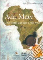 Ada Maty. Una storia cantata a più voci. Ediz. illustrata. Con CD Audio libro