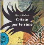 C-arte per le rime. Ediz. illustrata libro