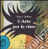 C-arte per le rime. Ediz. illustrata libro