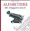 Alfabetiere del viaggiare sicuri. Ediz. illustrata libro