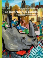 La (s)fortuna di Ganda. Ediz. illustrata libro