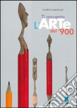 Ti racconto l'arte del '900. Ediz. illustrata libro