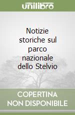 Notizie storiche sul parco nazionale dello Stelvio libro